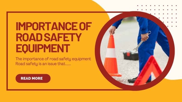 This Blog Post Is About Importance Of Road Safety Equipment